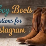 Cowboy Boots Captions for Instagram