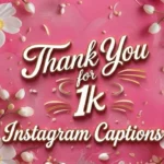 Thank You for 1K Followers Instagram Captions