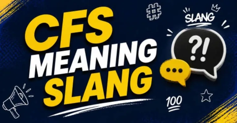 CFS Meaning Slang