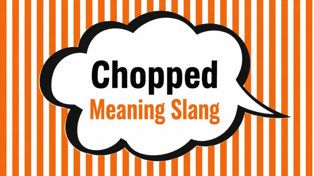 Chopped Meaning Slang