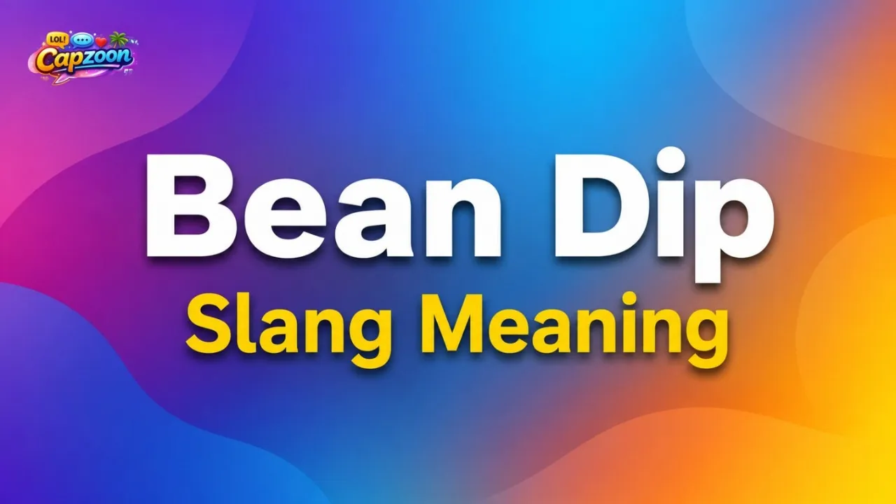 Bean Dip Slang Meaning